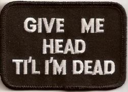 Give Me Head Till I'm Dead Patch 3.25x2.25"